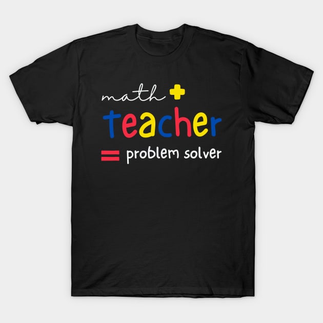 Math Teachers are Problem Solvers T-Shirt by TeaTimeTs